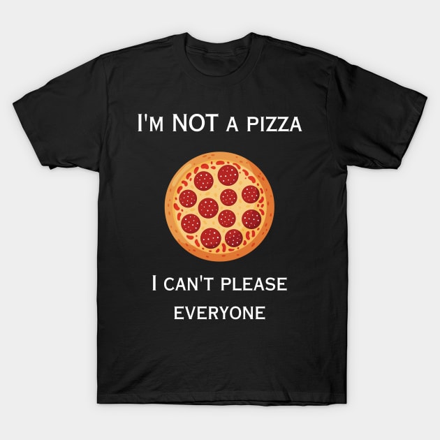 I'm NOT a Pizza FUNNY T-Shirt by Kicker Creations